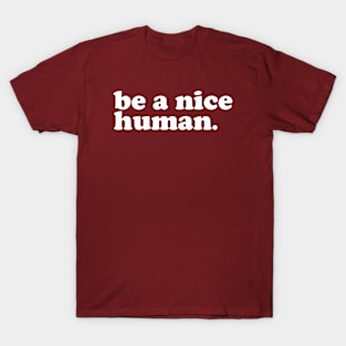 Be a Nice Human Motivational Quote T-Shirt